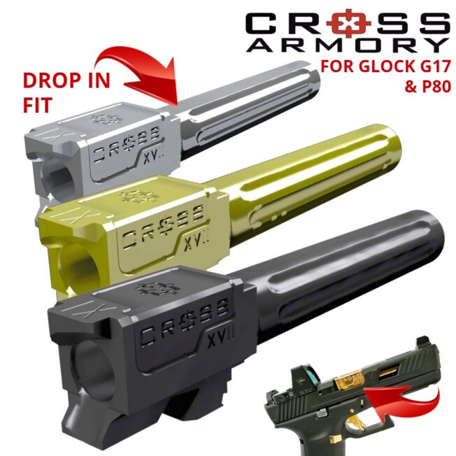 GLOCK BARREL G17 DROP IN CROSS ARMORY P80