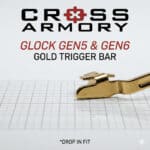 GLOCK GEN 5 GEN 6 TRIGGER BAR – GOLD – CROSS ARMORY